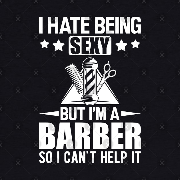 Barber - I hate being sexy but I'm a barber so I can't help it w by KC Happy Shop